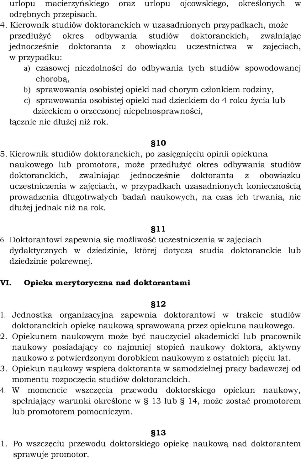 przypadku: a) czasowej niezdolności do odbywania tych studiów spowodowanej chorobą, b) sprawowania osobistej opieki nad chorym członkiem rodziny, c) sprawowania osobistej opieki nad dzieckiem do 4