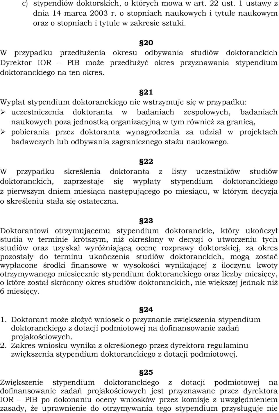 21 Wypłat stypendium doktoranckiego nie wstrzymuje się w przypadku: uczestniczenia doktoranta w badaniach zespołowych, badaniach naukowych poza jednostką organizacyjną w tym również za granicą,