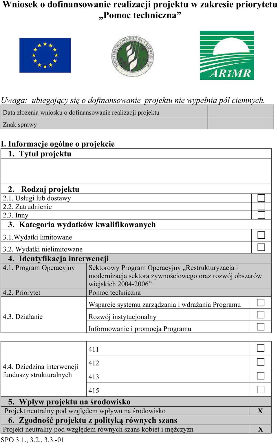 Kategoria wydatków kwalifikowanych 3.1.Wydatki limitowane 3.2. Wydatki nielimitowane 4. Identyfikacja interwencji 4.1. Program Operacyjny Sektorowy Program Operacyjny Restrukturyzacja i modernizacja sektora ywno ciowego oraz rozwój obszarów wiejskich 2004-2006 4.