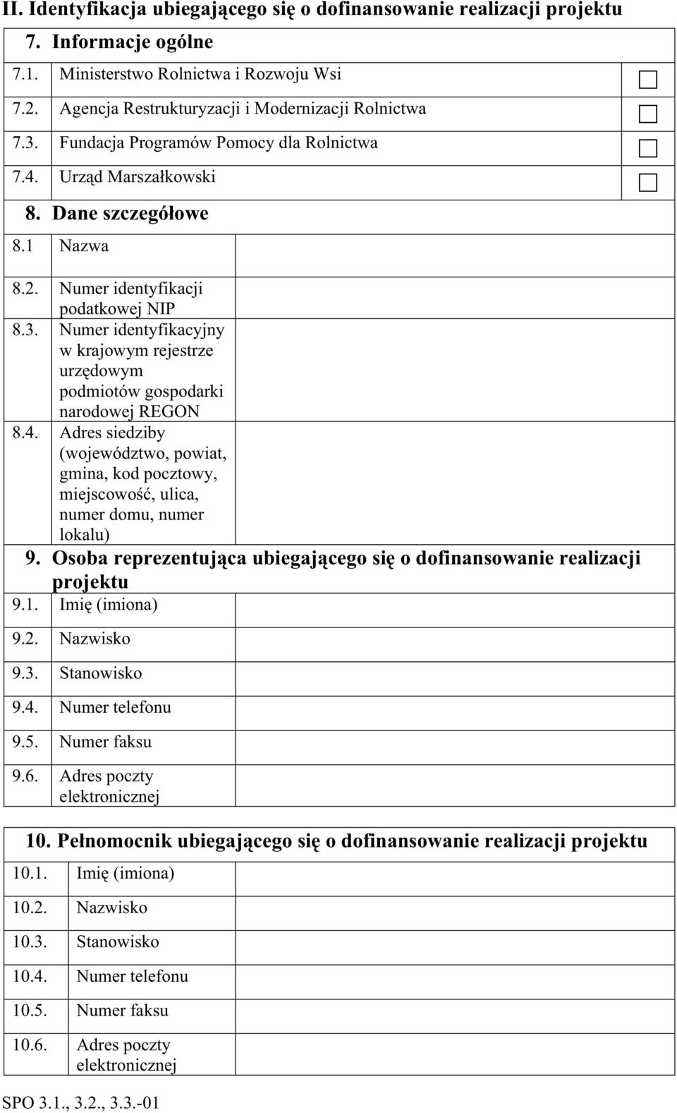 Numer identyfikacyjny w krajowym rejestrze urz dowym podmiotów gospodarki narodowej REGON 8.4. Adres siedziby (województwo, powiat, gmina, kod pocztowy, miejscowo, ulica, numer domu, numer lokalu) 9.