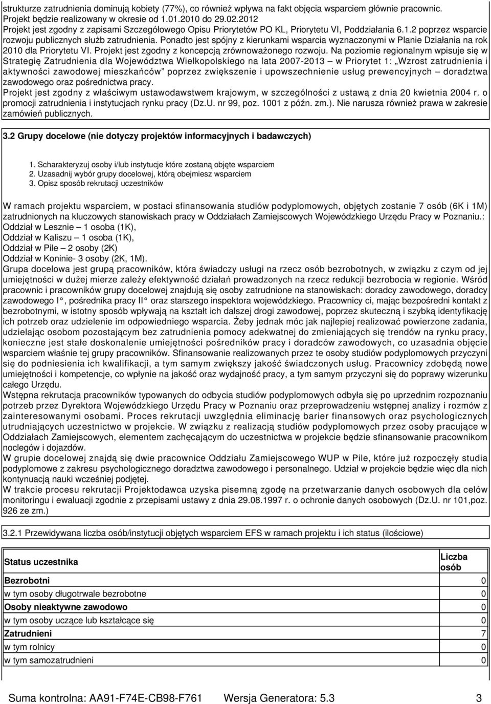 Ponadto jest spójny z kierunkami wsparcia wyznaczonymi w Planie Działania na rok 2010 dla Priorytetu VI. Projekt jest zgodny z koncepcją zrównoważonego rozwoju.