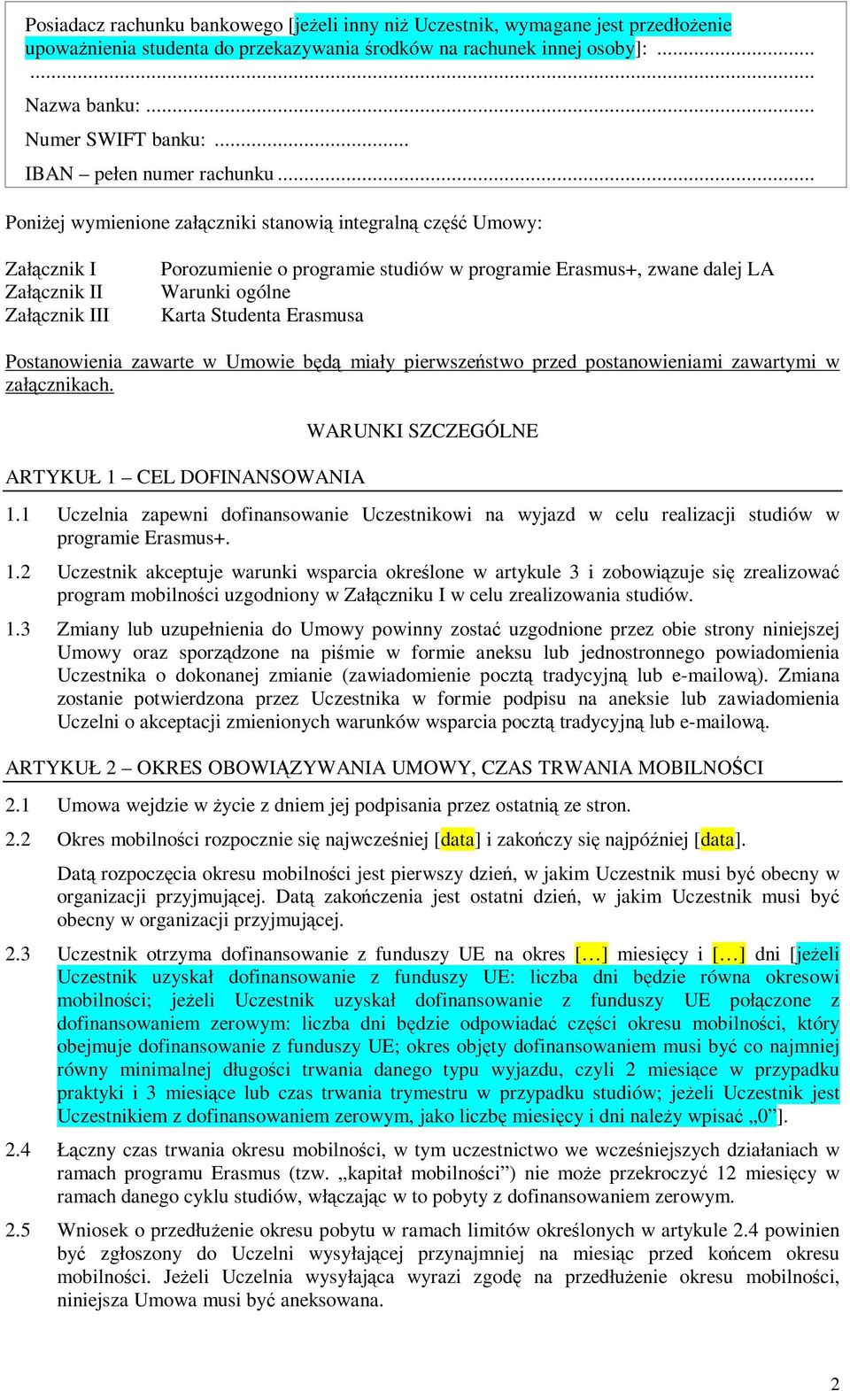 .. Poniżej wymienione załączniki stanowią integralną część Umowy: Załącznik I Załącznik II Załącznik III Porozumienie o programie studiów w programie Erasmus+, zwane dalej LA Warunki ogólne Karta