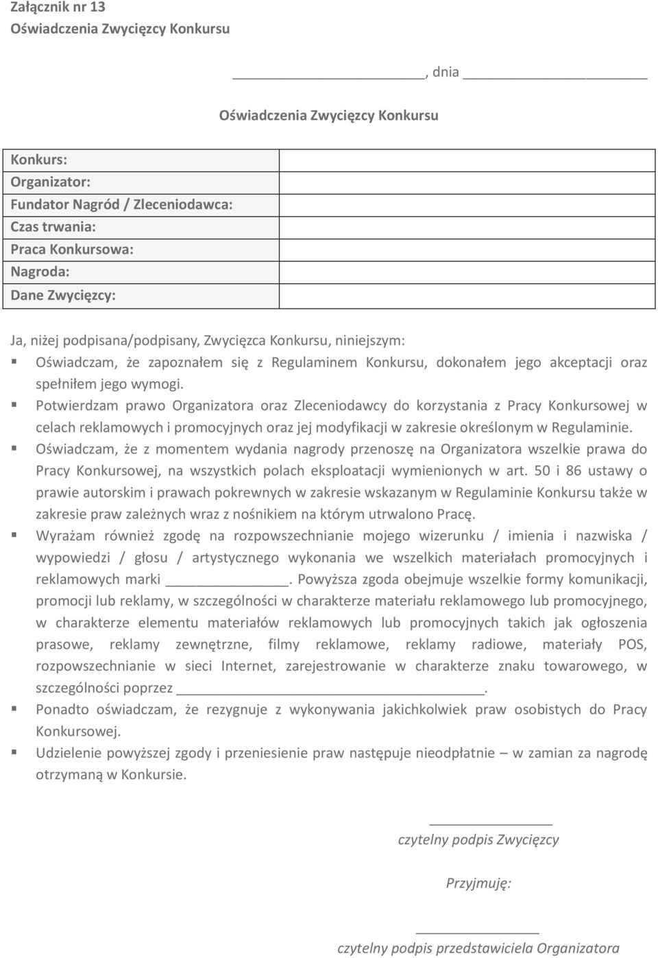 Potwierdzam prawo Organizatora oraz Zleceniodawcy do korzystania z Pracy Konkursowej w celach reklamowych i promocyjnych oraz jej modyfikacji w zakresie określonym w Regulaminie.