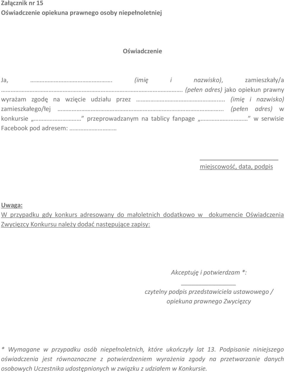 .. (pełen adres) w konkursie przeprowadzanym na tablicy fanpage w serwisie Facebook pod adresem: miejscowość, data, podpis Uwaga: W przypadku gdy konkurs adresowany do małoletnich dodatkowo w