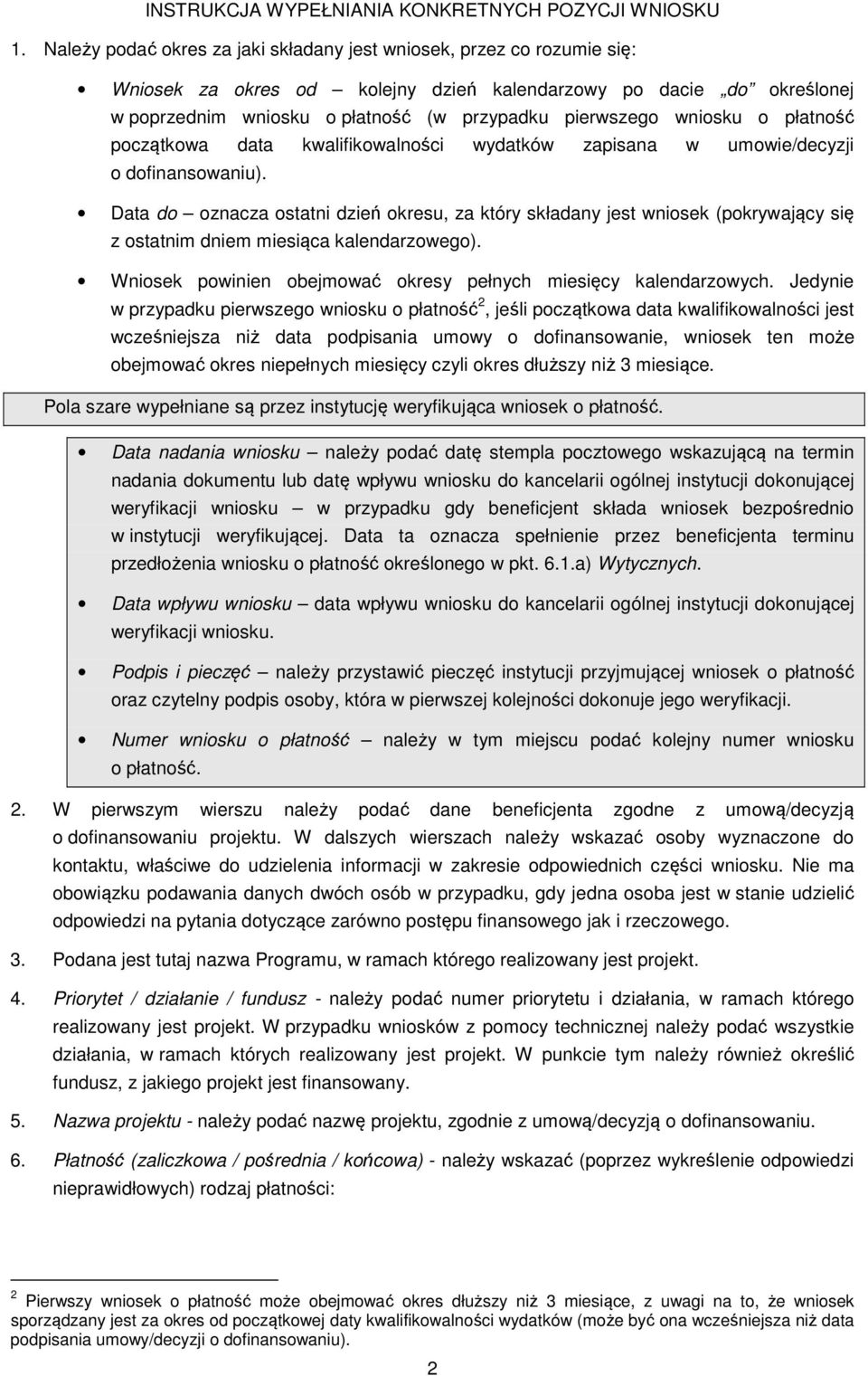 wniosku o płatność początkowa data kwalifikowalności wydatków zapisana w umowie/decyzji o dofinansowaniu).