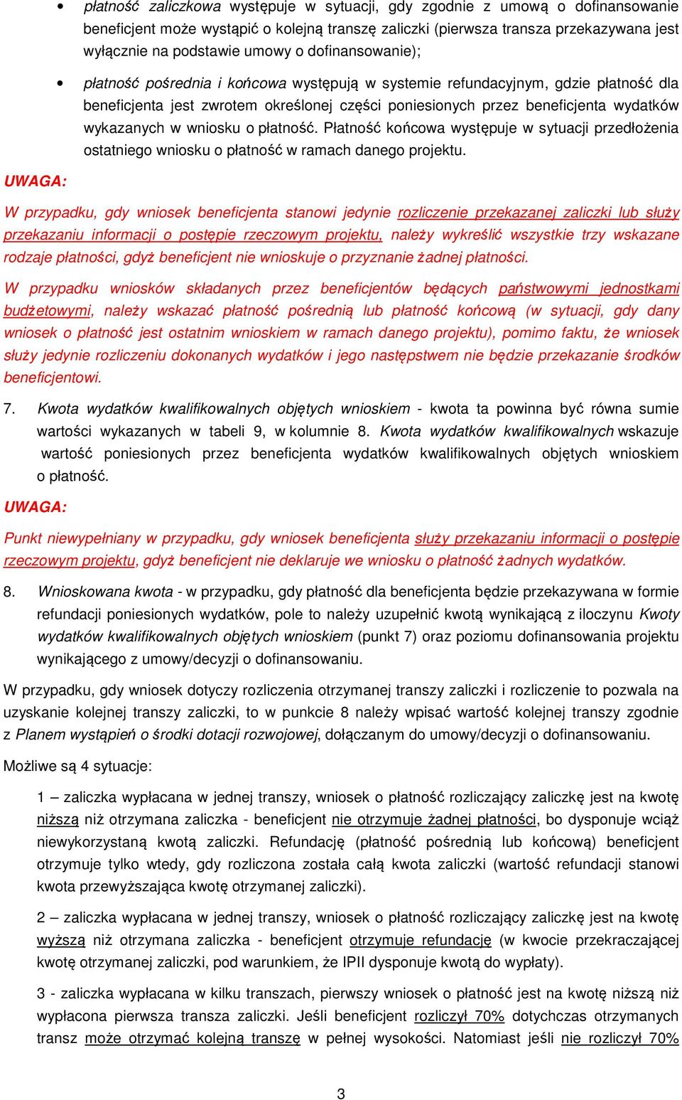 wniosku o płatność. Płatność końcowa występuje w sytuacji przedłożenia ostatniego wniosku o płatność w ramach danego projektu.
