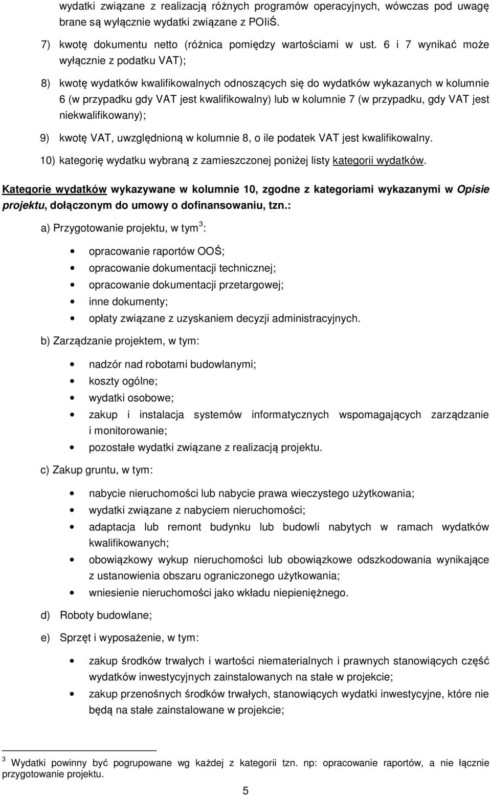 przypadku, gdy VAT jest niekwalifikowany); 9) kwotę VAT, uwzględnioną w kolumnie 8, o ile podatek VAT jest kwalifikowalny.