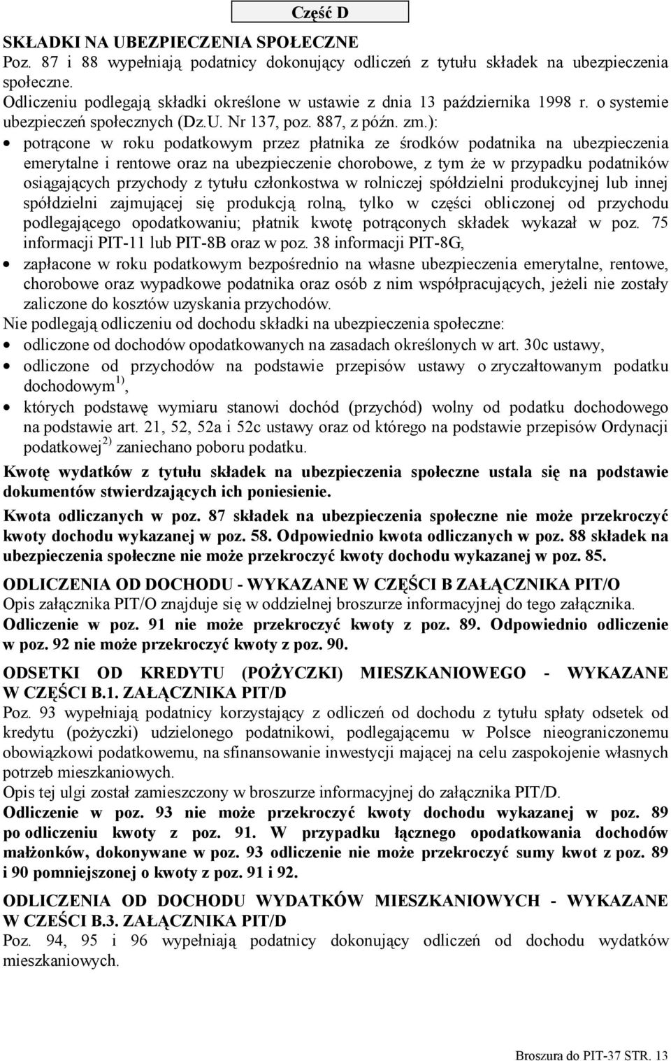 ): potrącone w roku podatkowym przez płatnika ze środków podatnika na ubezpieczenia emerytalne i rentowe oraz na ubezpieczenie chorobowe, z tym że w przypadku podatników osiągających przychody z