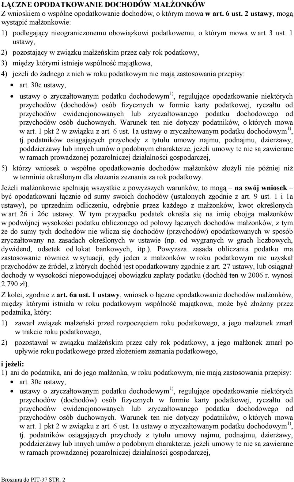 1 ustawy, 2) pozostający w związku małżeńskim przez cały rok podatkowy, 3) między którymi istnieje wspólność majątkowa, 4) jeżeli do żadnego z nich w roku podatkowym nie mają zastosowania przepisy: