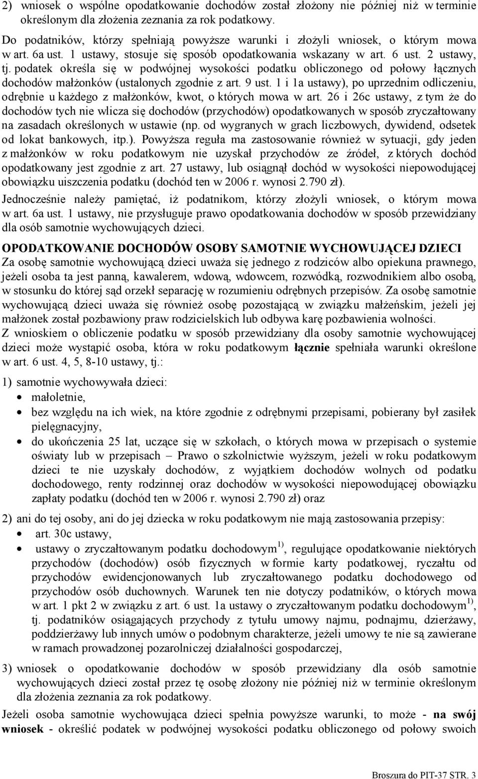 podatek określa się w podwójnej wysokości podatku obliczonego od połowy łącznych dochodów małżonków (ustalonych zgodnie z art. 9 ust.