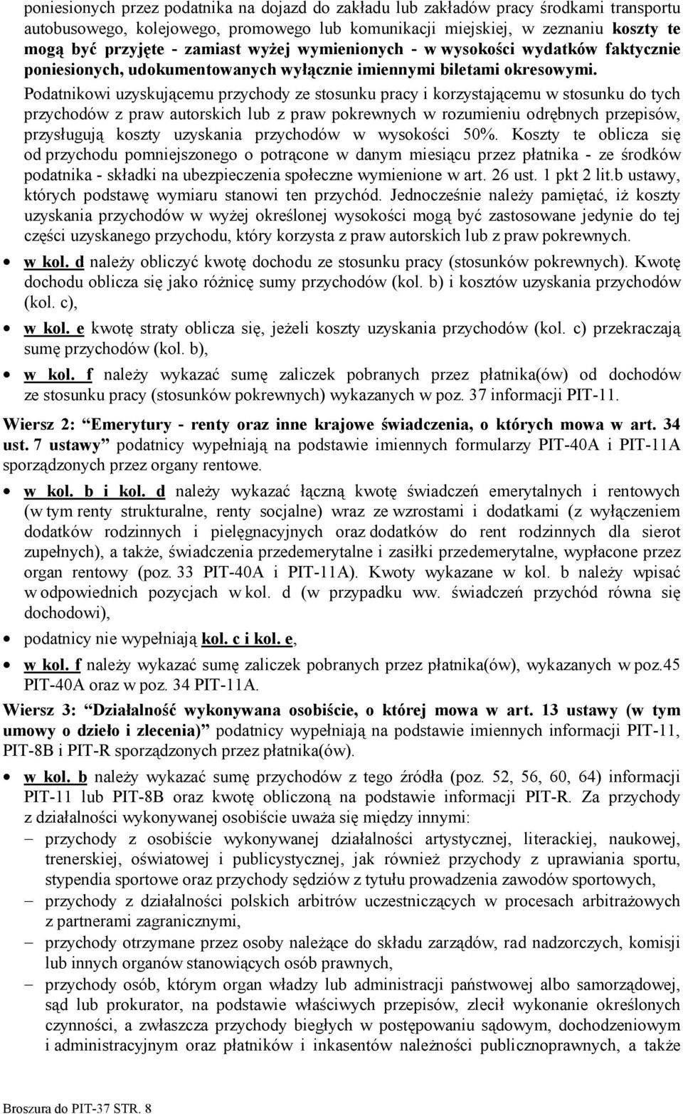 Podatnikowi uzyskującemu przychody ze stosunku pracy i korzystającemu w stosunku do tych przychodów z praw autorskich lub z praw pokrewnych w rozumieniu odrębnych przepisów, przysługują koszty