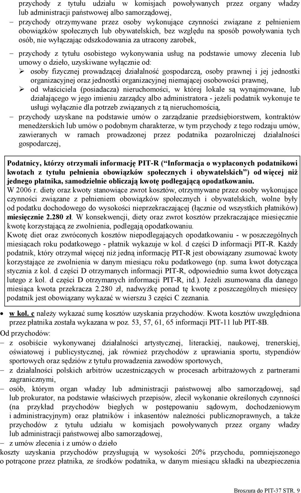 umowy zlecenia lub umowy o dzieło, uzyskiwane wyłącznie od: osoby fizycznej prowadzącej działalność gospodarczą, osoby prawnej i jej jednostki organizacyjnej oraz jednostki organizacyjnej niemającej