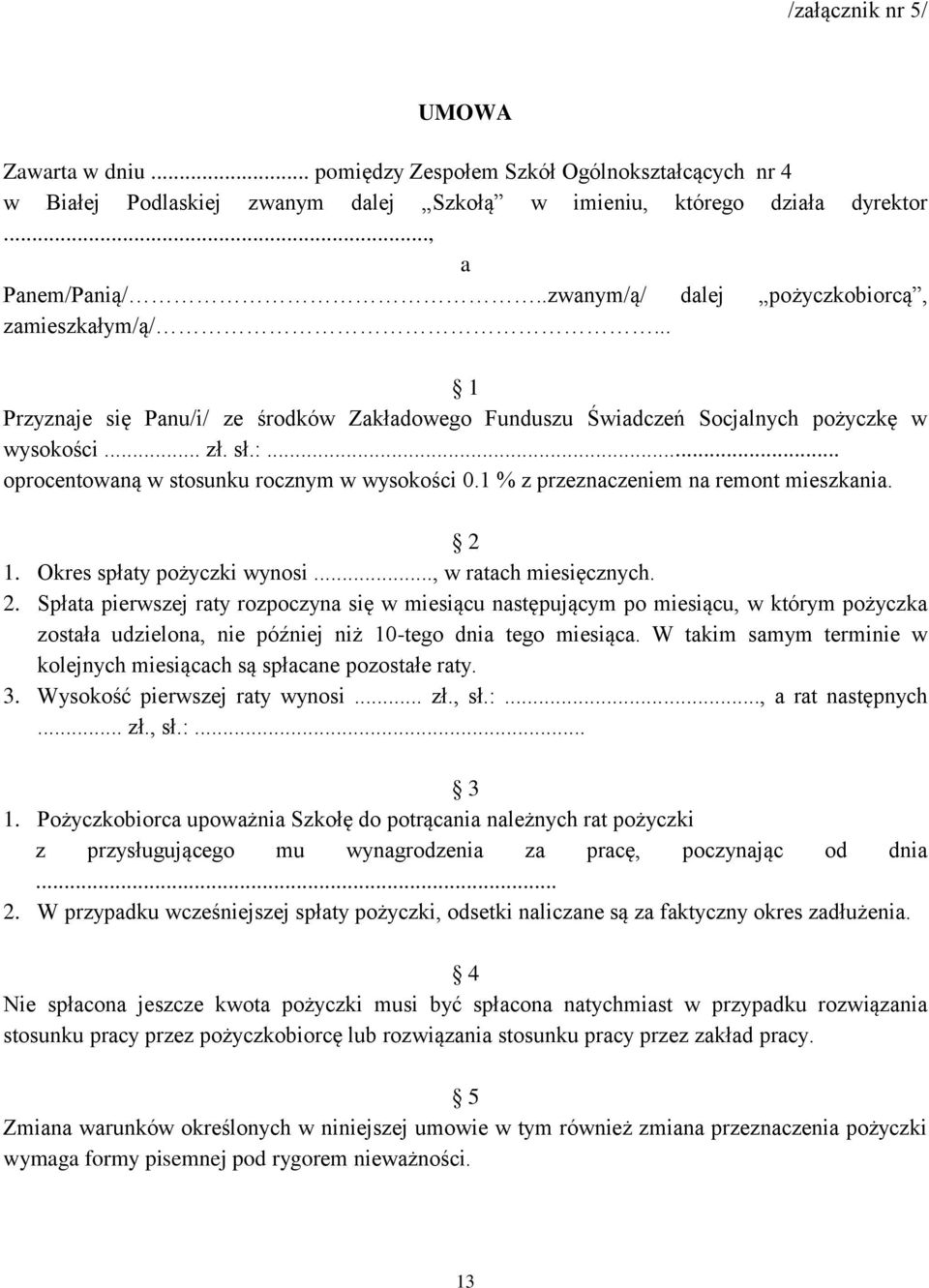 .. oprocentowaną w stosunku rocznym w wysokości 0.1 % z przeznaczeniem na remont mieszkania. 2 