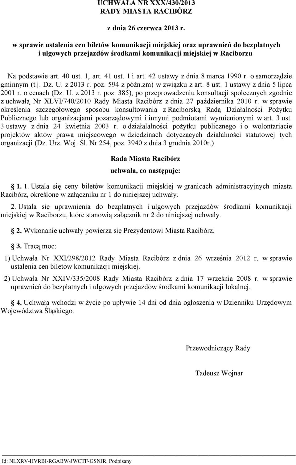 1 ustawy z dnia 5 lipca 2001 r. o cenach (Dz. U. z 2013 r. poz. 385), po przeprowadzeniu konsultacji społecznych zgodnie z uchwałą Nr XLVI/740/2010 Rady Miasta Racibórz z dnia 27 października 2010 r.