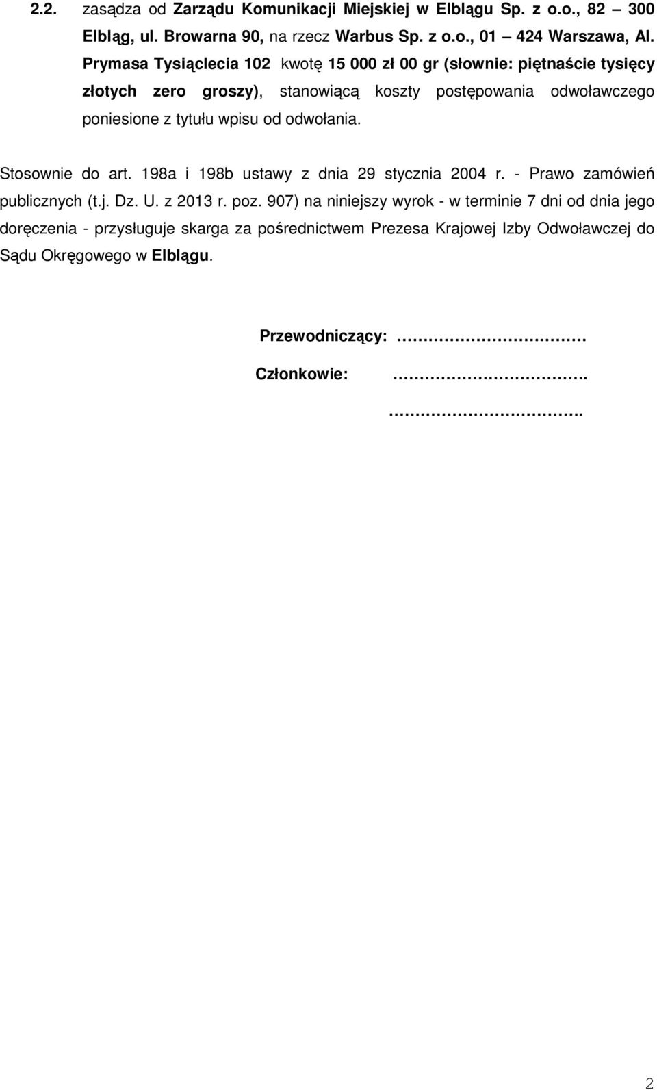 wpisu od odwołania. Stosownie do art. 198a i 198b ustawy z dnia 29 stycznia 2004 r. - Prawo zamówień publicznych (t.j. Dz. U. z 2013 r. poz.