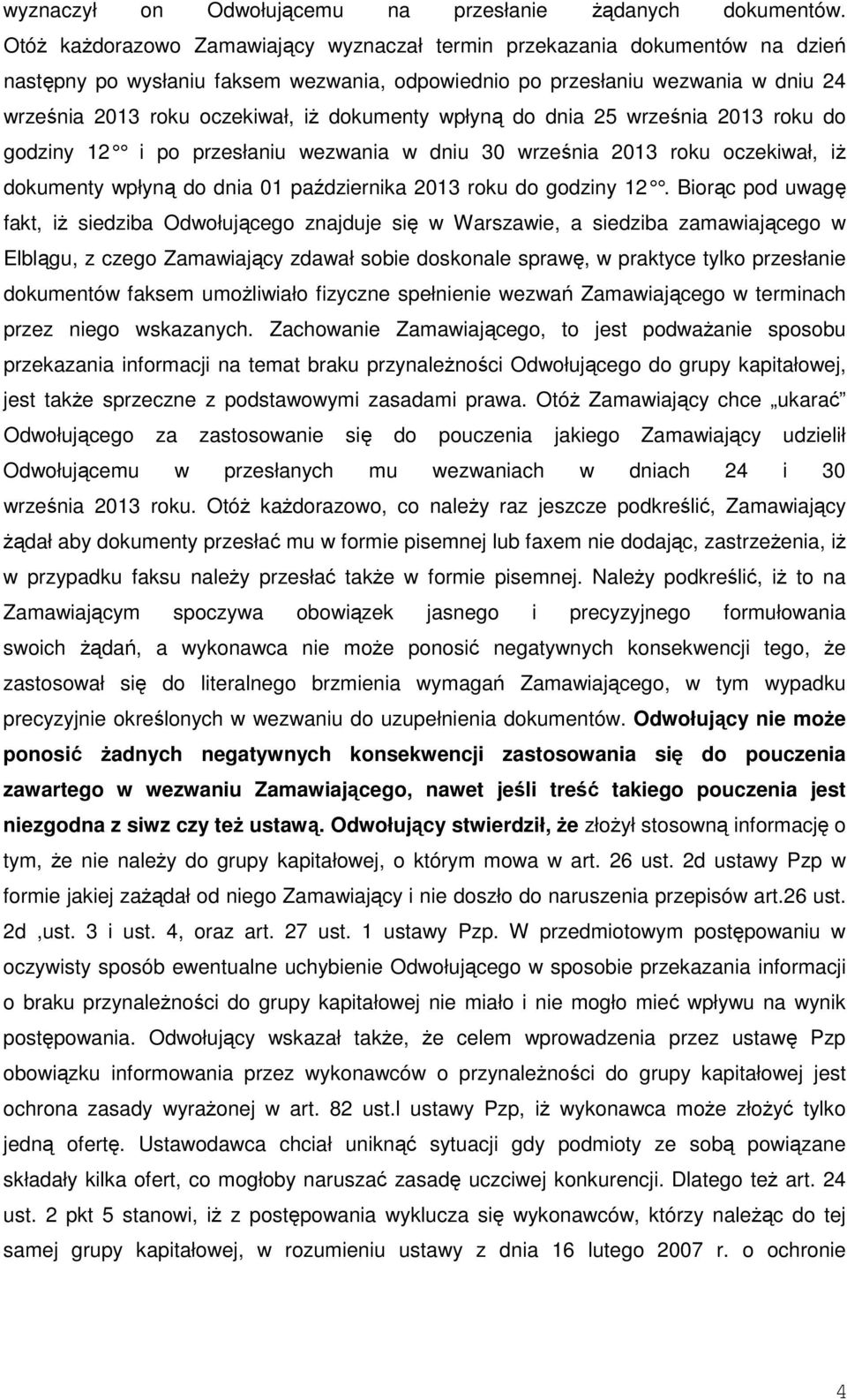 dokumenty wpłyną do dnia 25 września 2013 roku do godziny 12 i po przesłaniu wezwania w dniu 30 września 2013 roku oczekiwał, iż dokumenty wpłyną do dnia 01 października 2013 roku do godziny 12.