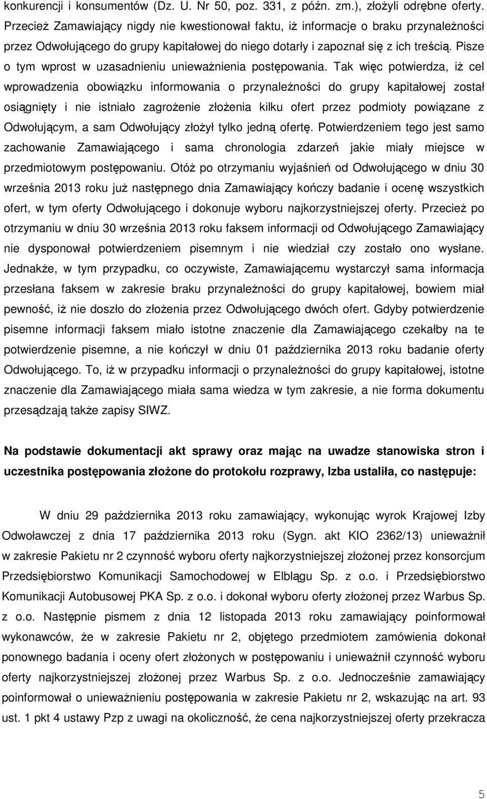 Pisze o tym wprost w uzasadnieniu unieważnienia postępowania.