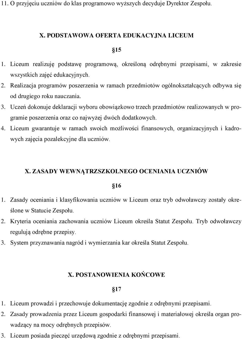 Realizacja programów poszerzenia w ramach przedmiotów ogólnokształcących odbywa się od drugiego roku nauczania. 3.