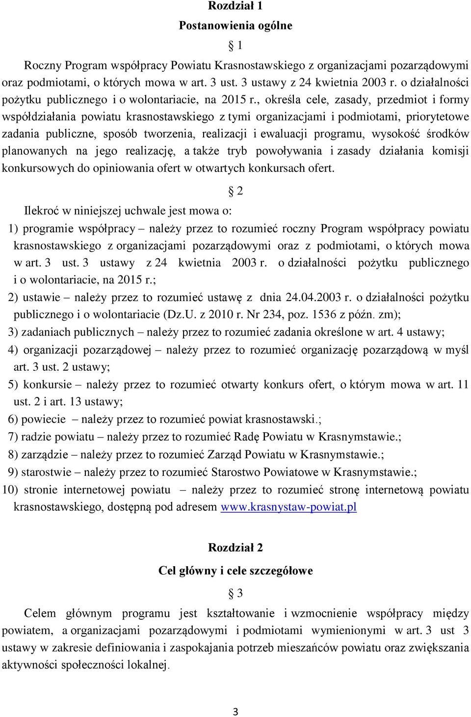 , określa cele, zasady, przedmiot i formy współdziałania powiatu krasnostawskiego z tymi organizacjami i podmiotami, priorytetowe zadania publiczne, sposób tworzenia, realizacji i ewaluacji programu,