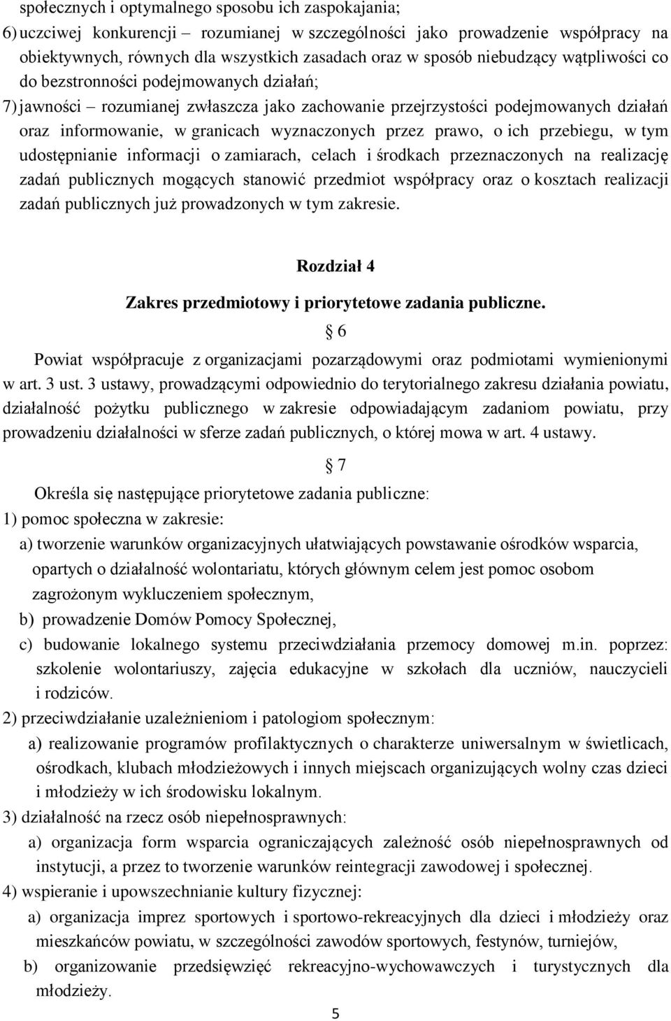 przez prawo, o ich przebiegu, w tym udostępnianie informacji o zamiarach, celach i środkach przeznaczonych na realizację zadań publicznych mogących stanowić przedmiot współpracy oraz o kosztach