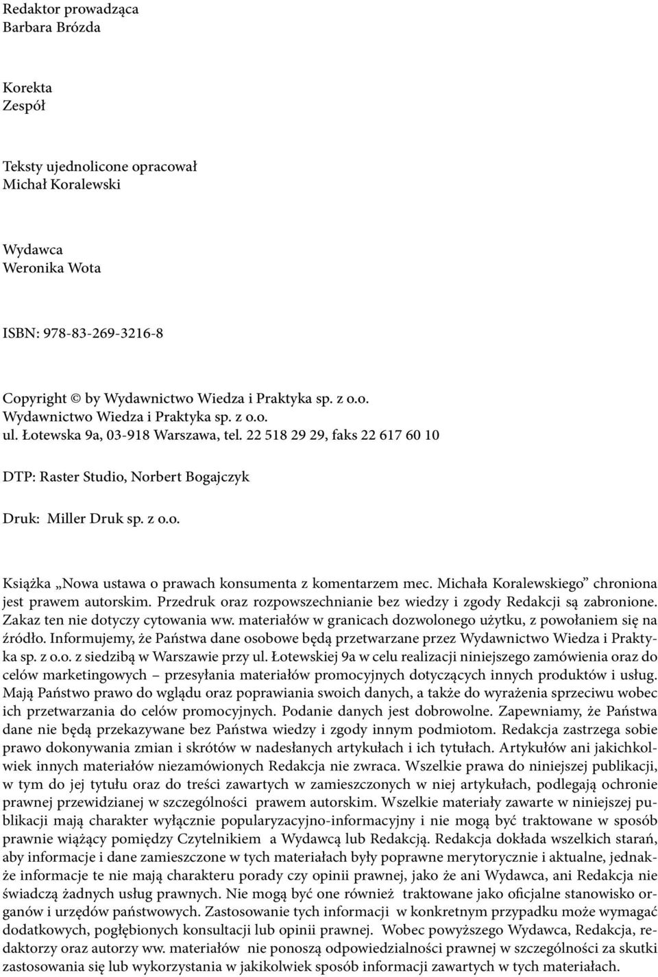 Michała Koralewskiego chroniona jest prawem autorskim. Przedruk oraz rozpowszechnianie bez wiedzy i zgody Redakcji są zabronione. Zakaz ten nie dotyczy cytowania ww.