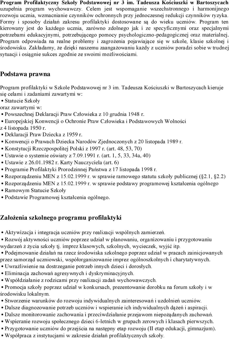 Formy i sposoby działań zakresu profilaktyki dostosowane są do wieku uczniów.