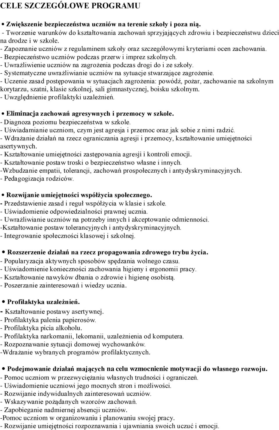 - Zapoznanie uczniów z regulaminem szkoły oraz szczegółowymi kryteriami ocen zachowania. - Bezpieczeństwo uczniów podczas przerw i imprez szkolnych.