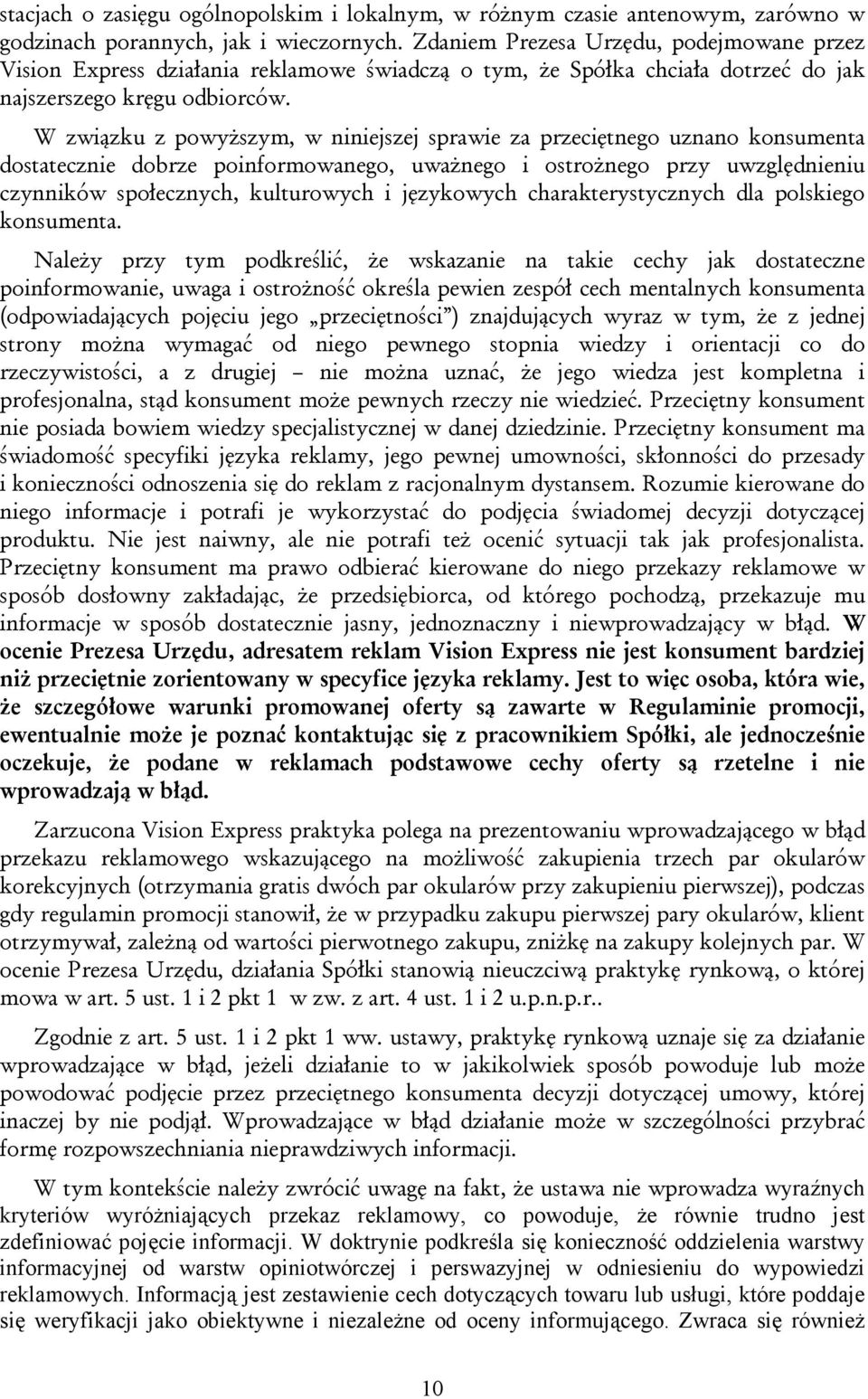 W związku z powyższym, w niniejszej sprawie za przeciętnego uznano konsumenta dostatecznie dobrze poinformowanego, uważnego i ostrożnego przy uwzględnieniu czynników społecznych, kulturowych i