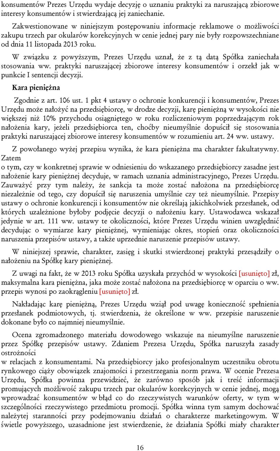 W związku z powyższym, Prezes Urzędu uznał, że z tą datą Spółka zaniechała stosowania ww. praktyki naruszającej zbiorowe interesy konsumentów i orzekł jak w punkcie I sentencji decyzji.