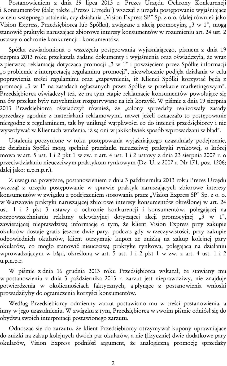 y Konkurencji i Konsumentów (dalej także Prezes Urzędu ) wszczął z urzędu postępowanie wyjaśniające w celu wstępnego ustalenia, czy działania Vision Express SP Sp. z o.o. (dalej również jako Vision Express, Przedsiębiorca lub Spółka), związane z akcją promocyjną 3 w 1, mogą stanowić praktyki naruszające zbiorowe interesy konsumentów w rozumieniu art.
