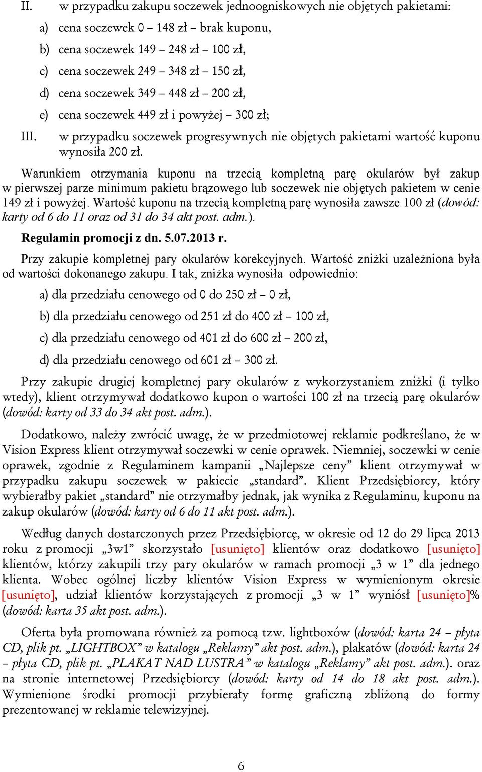 349 448 zł 200 zł, e) cena soczewek 449 zł i powyżej 300 zł; w przypadku soczewek progresywnych nie objętych pakietami wartość kuponu wynosiła 200 zł.
