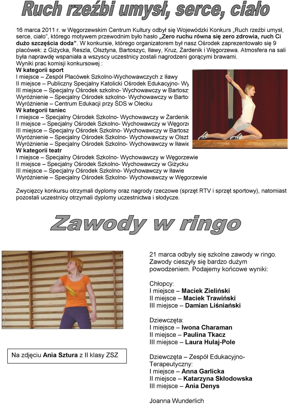 W konkursie, którego organizatorem był nasz Ośrodek zaprezentowało się 9 placówek: z Giżycka, Reszla, Olsztyna, Bartoszyc, Iławy, Kruz, Żardenik i Węgorzewa.