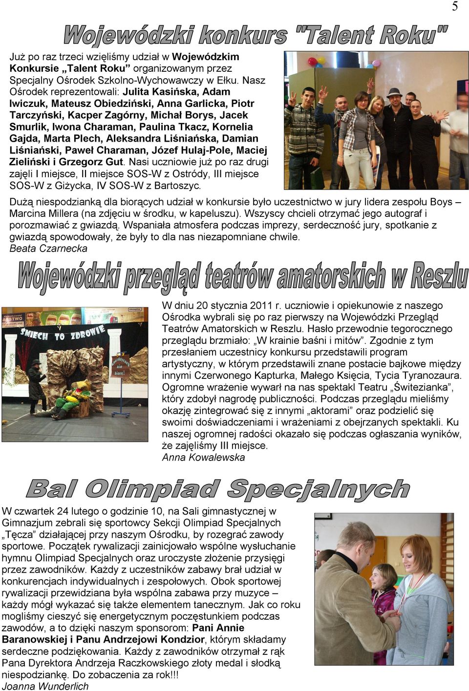 Gajda, Marta Plech, Aleksandra Liśniańska, Damian Liśniański, Paweł Charaman, Józef Hulaj-Pole, Maciej Zieliński i Grzegorz Gut.