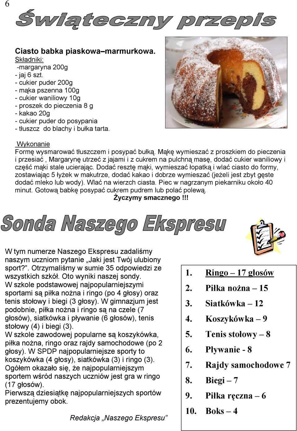 Wykonanie Formę wysmarować tłuszczem i posypać bułką.