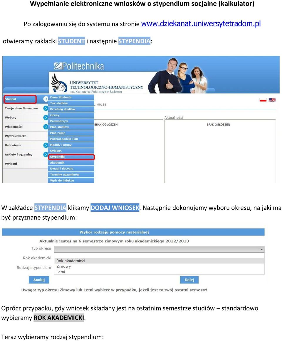 pl otwieramy zakładki STUDENT i następnie STYPENDIA: W zakładce STYPENDIA klikamy DODAJ WNIOSEK.