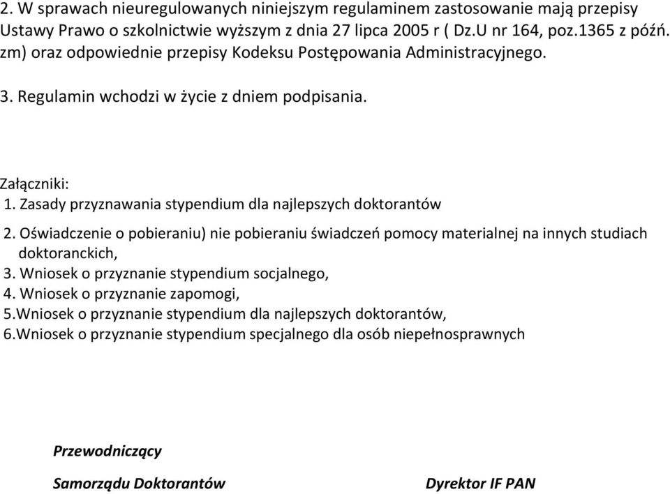 Zasady przyznawania stypendium dla najlepszych doktorantów 2. Oświadczenie o pobieraniu) nie pobieraniu świadczeń pomocy materialnej na innych studiach doktoranckich, 3.