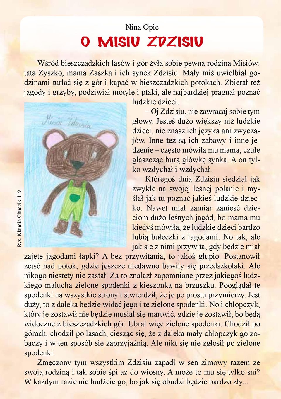 Oj Zdzisiu, nie zawracaj sobie tym głowy. Jesteś dużo większy niż ludzkie dzieci, nie znasz ich języka ani zwyczajów.