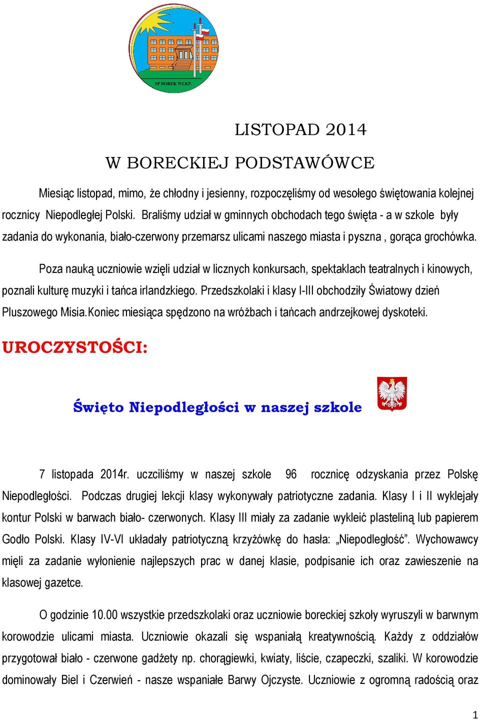 Poza nauką uczniowie wzięli udział w licznych konkursach, spektaklach teatralnych i kinowych, poznali kulturę muzyki i tańca irlandzkiego.