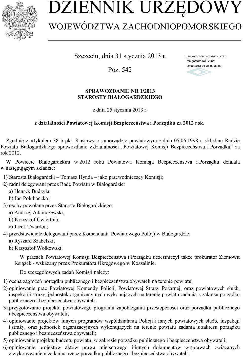 składam Radzie Powiatu Białogardzkiego sprawozdanie z działalności Powiatowej Komisji Bezpieczeństwa i Porządku za rok 2012.