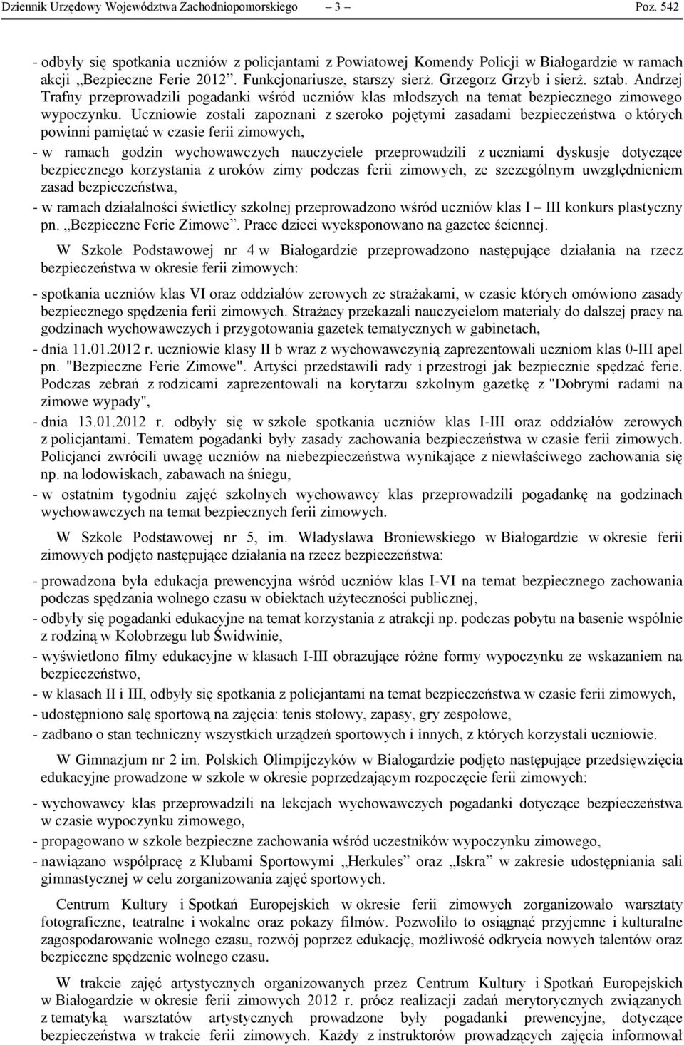 Uczniowie zostali zapoznani z szeroko pojętymi zasadami bezpieczeństwa o których powinni pamiętać w czasie ferii zimowych, - w ramach godzin wychowawczych nauczyciele przeprowadzili z uczniami