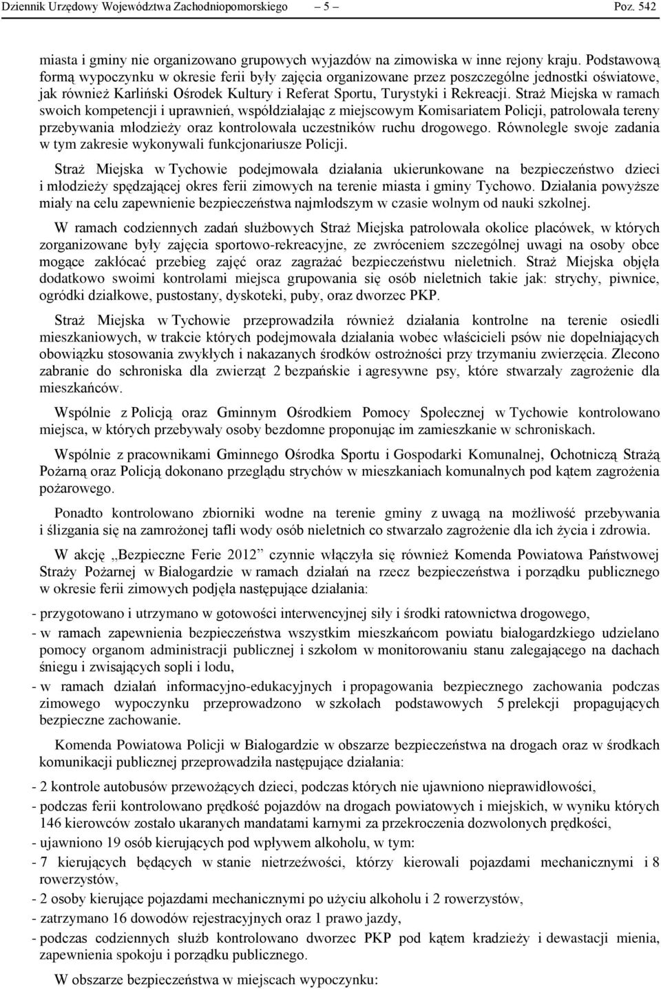 Straż Miejska w ramach swoich kompetencji i uprawnień, współdziałając z miejscowym Komisariatem Policji, patrolowała tereny przebywania młodzieży oraz kontrolowała uczestników ruchu drogowego.