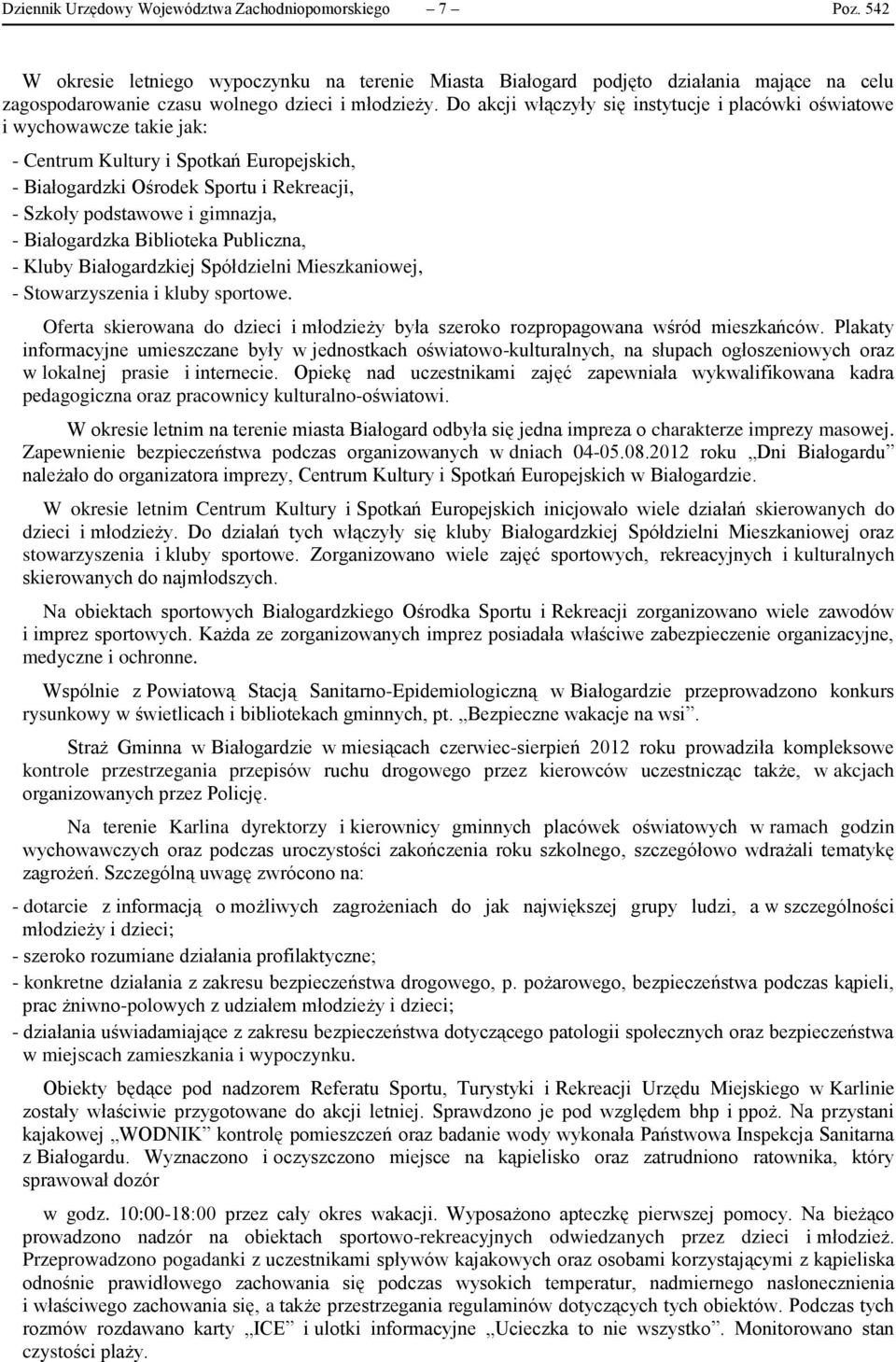 Do akcji włączyły się instytucje i placówki oświatowe i wychowawcze takie jak: - Centrum Kultury i Spotkań Europejskich, - Białogardzki Ośrodek Sportu i Rekreacji, - Szkoły podstawowe i gimnazja, -