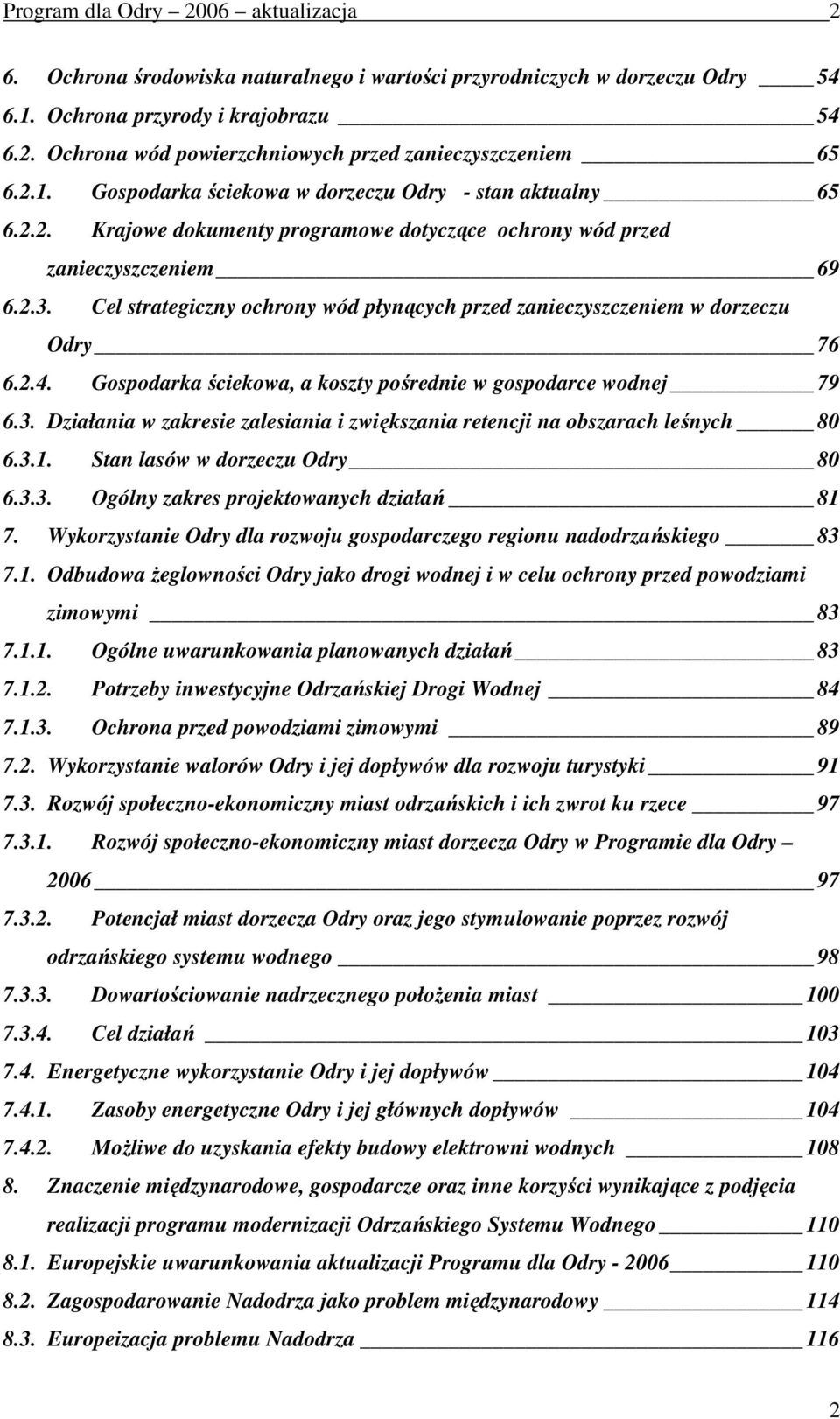 Cel strategiczny ochrony wód płynących przed zanieczyszczeniem w dorzeczu Odry 76 6.2.4. Gospodarka ściekowa, a koszty pośrednie w gospodarce wodnej 79 6.3.