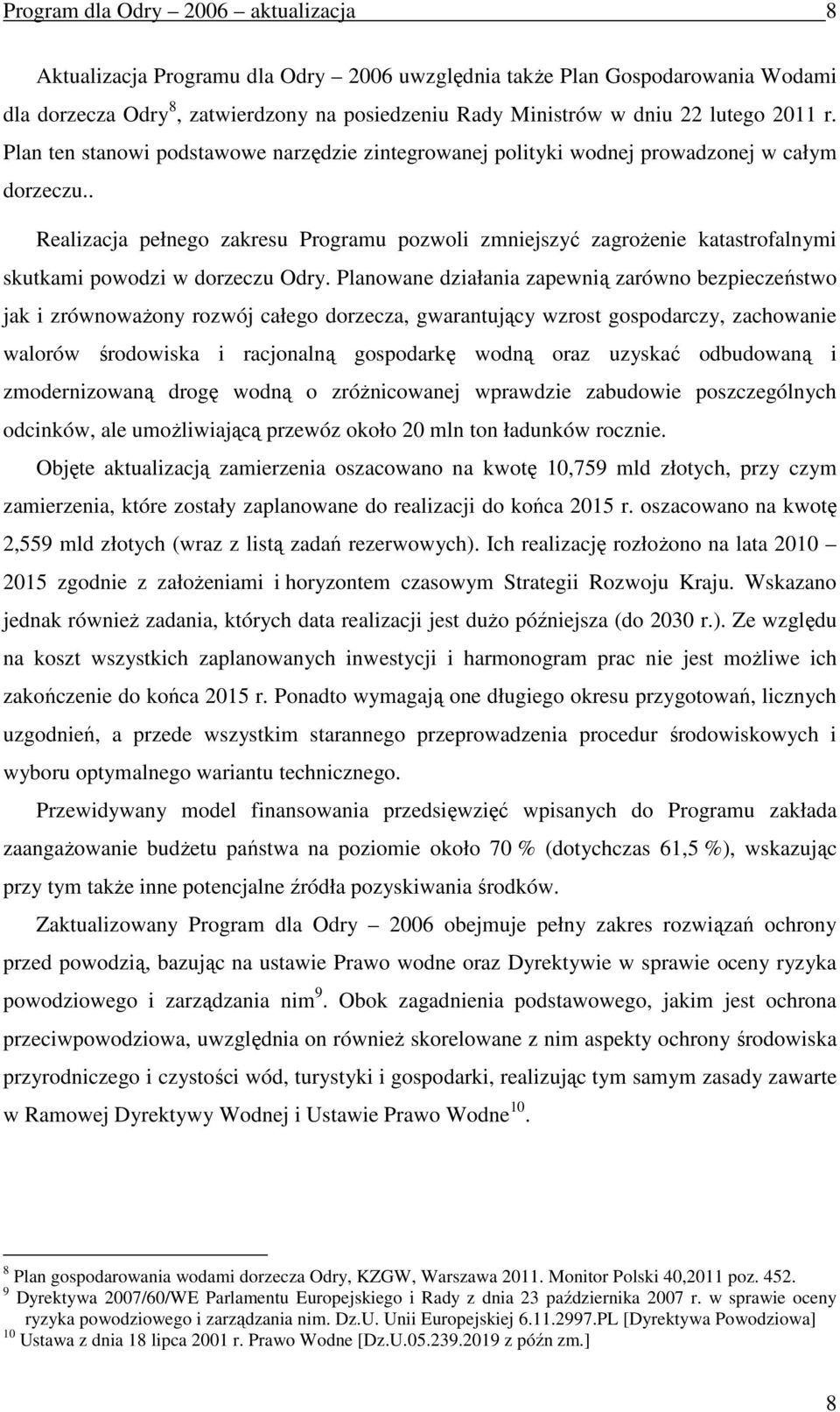 . Realizacja pełnego zakresu Programu pozwoli zmniejszyć zagroŝenie katastrofalnymi skutkami powodzi w dorzeczu Odry.