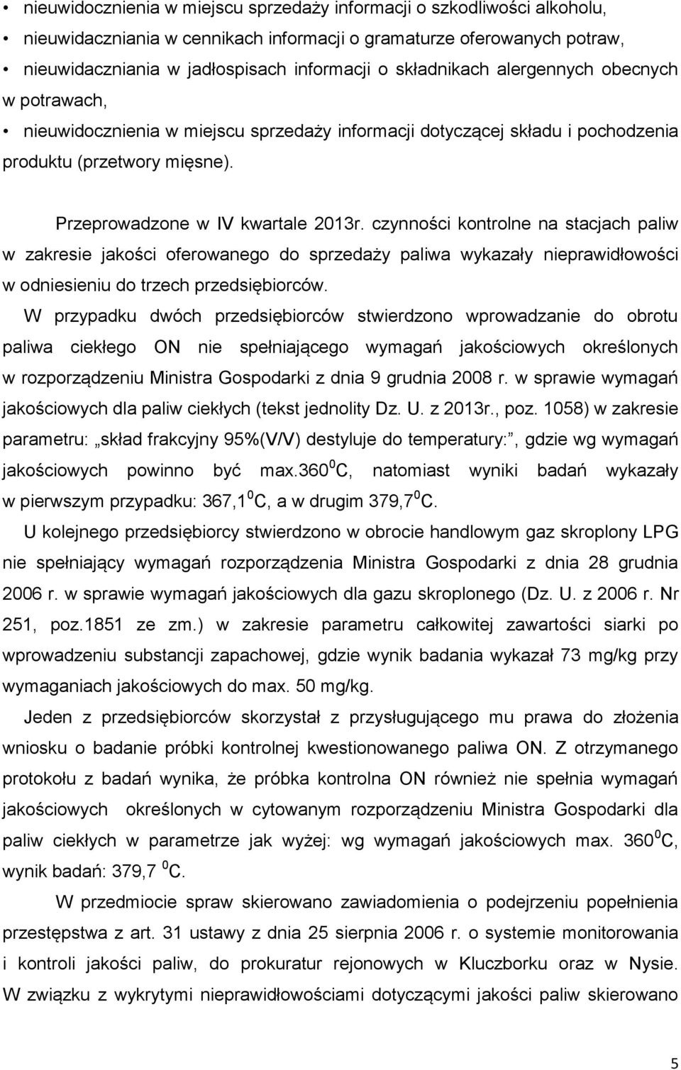 czynności kontrolne na stacjach paliw w zakresie jakości oferowanego do sprzedaży paliwa wykazały nieprawidłowości w odniesieniu do trzech przedsiębiorców.