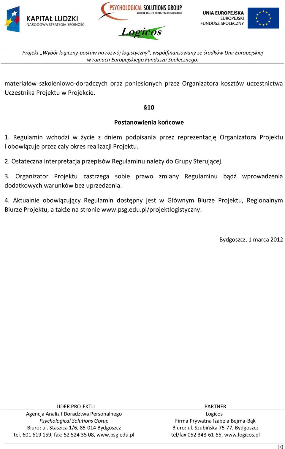 Ostateczna interpretacja przepisów Regulaminu należy do Grupy Sterującej. 3.