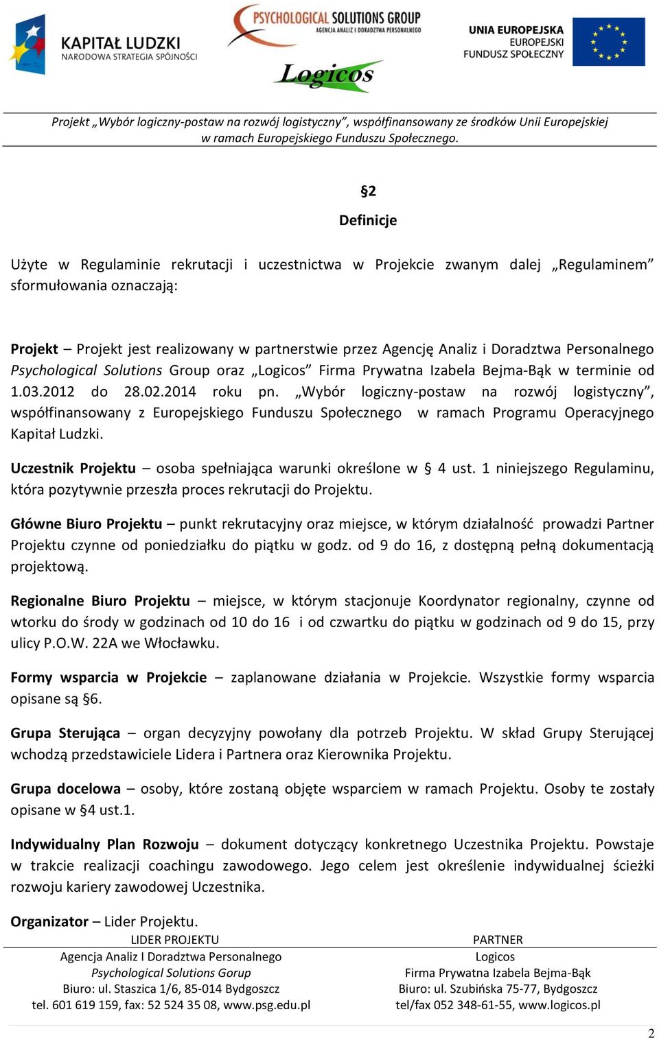 Wybór logiczny-postaw na rozwój logistyczny, współfinansowany z Europejskiego Funduszu Społecznego w ramach Programu Operacyjnego Kapitał Ludzki.