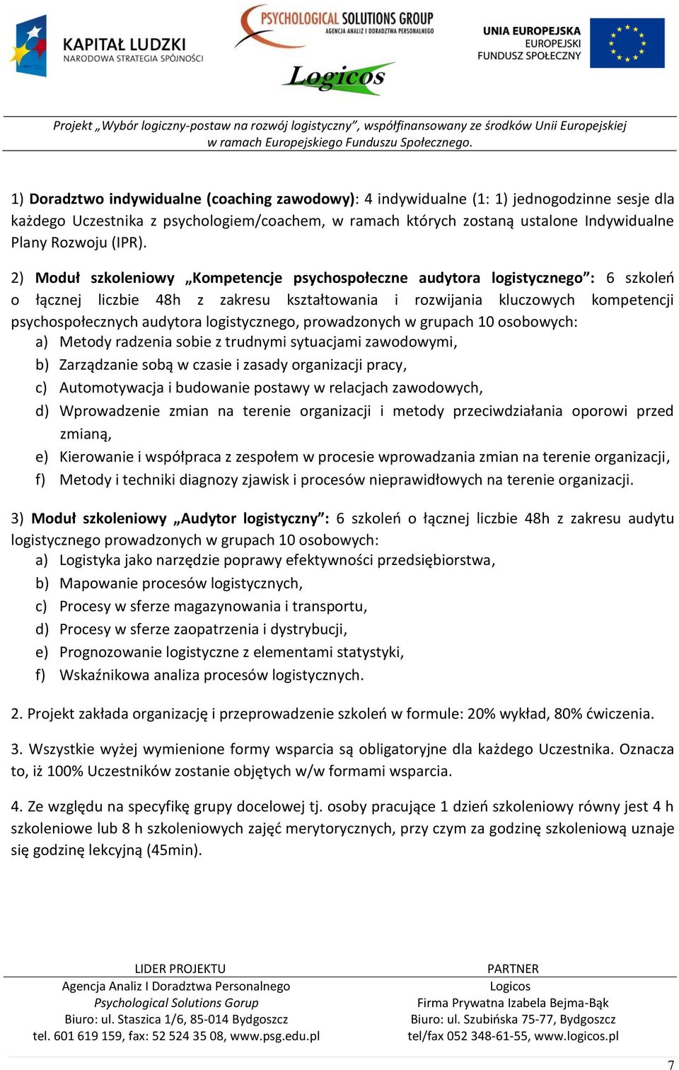 2) Moduł szkoleniowy Kompetencje psychospołeczne audytora logistycznego : 6 szkoleo o łącznej liczbie 48h z zakresu kształtowania i rozwijania kluczowych kompetencji psychospołecznych audytora