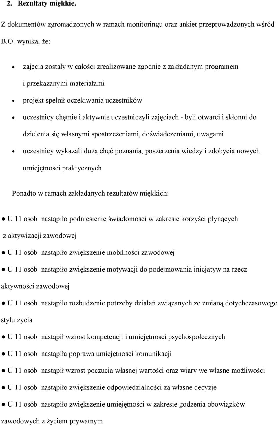 zajęciach - byli otwarci i skłonni do dzielenia się własnymi spostrzeżeniami, doświadczeniami, uwagami uczestnicy wykazali dużą chęć poznania, poszerzenia wiedzy i zdobycia nowych umiejętności