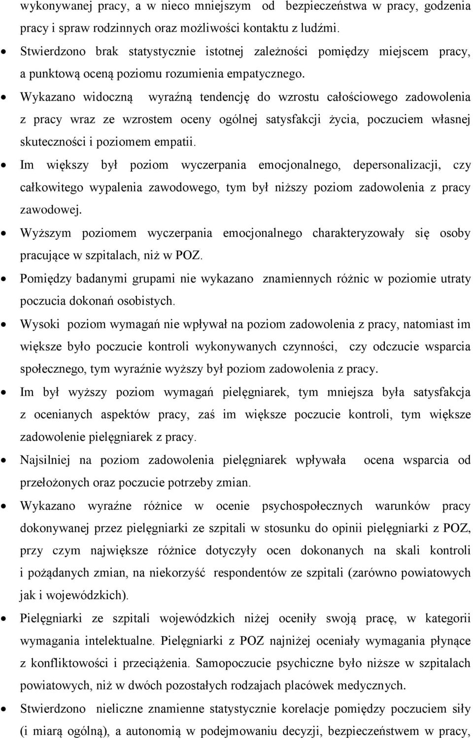 Wykazano widoczną wyraźną tendencję do wzrostu całościowego zadowolenia z pracy wraz ze wzrostem oceny ogólnej satysfakcji życia, poczuciem własnej skuteczności i poziomem empatii.